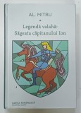 LEGENDA VALAHA , VOLUMUL I , SAGEATA CAPITANULUI ION de AL . MITRU , 2021