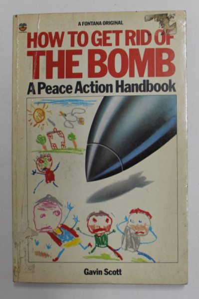 HOW TO GET RID OF THE BOMB - A PEACE ACTION HANDBOOK by GAVIN SCOTT , 1982