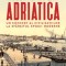 Adriatica. Un concert al civilizațiilor la sf&acirc;rșitul epocii moderne &ndash; Robert D. Kaplan
