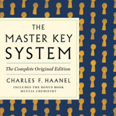 The Master Key System: The Complete Original Edition: Also Includes the Bonus Book Mental Chemistry (GPS Guides to Life)