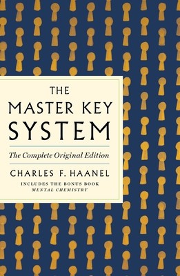 The Master Key System: The Complete Original Edition: Also Includes the Bonus Book Mental Chemistry (GPS Guides to Life)