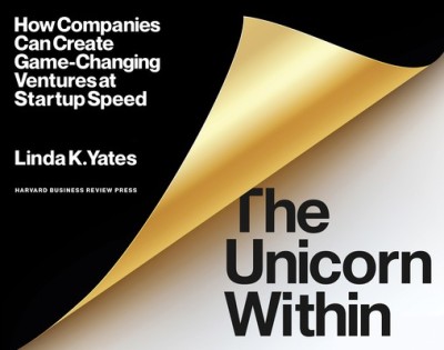 The Unicorn Within: How Companies Can Create Game-Changing Ventures at Startup Speed foto