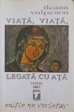 Viata, viata, legata cu ata - Ileana Vulpescu, Editura Tempus, 2007, Roman, Beletristica