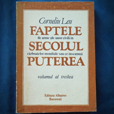 FAPTELE DE ARME ALE UNOR CIVILI IN SECOLUL RAZBOAIELOR MONDIALE 3 - CORNELIU LEU foto