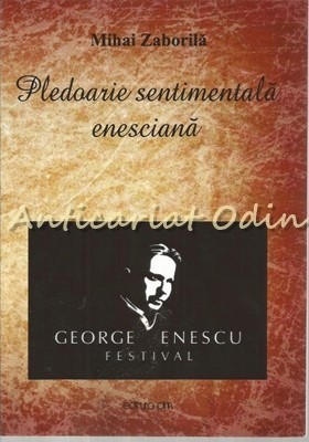 Pledoarie Sentimentala Enesciana - Mihai Zaborila