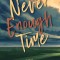 Never Enough Time