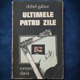 Cumpara ieftin ULTIMELE PATRU ZILE - DEHEL GABOR - ROMAN DACIA