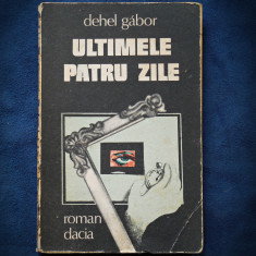 ULTIMELE PATRU ZILE - DEHEL GABOR - ROMAN DACIA