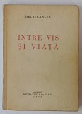 INTRE VIS SI VIATA de DELAVRANCEA , 1940