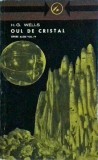 H. G. Wells - Opere alese, volumul 4. Oul de cristal