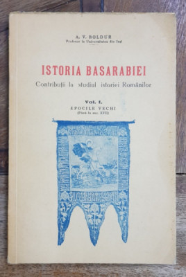 ISTORIA BASARABIEI, CONTRIBUTII LA STUDIUL ISTORIE ROMANILOR de A.V. BOLDUR, VOL.I, CHISINAU 1937 foto