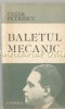 Baletul Mecanic - Cezar Petrescu, Editura Junimea, 1987, Roman