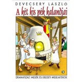 A k&eacute;t kis p&eacute;k kalandjai - Dramatiz&aacute;lt mes&eacute;k &eacute;s eredeti mesej&aacute;t&eacute;kok - Devecsery L&aacute;szl&oacute;