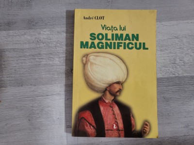 Viata lui Soliman Magnificul de Andre Clot foto