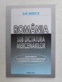 ROMANIA SUB DICTATURA MERCENARILOR de ILIE MERCE , - DECLARATII POLITICE SI PUBLICISTICA , 2007