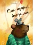Mai curajosi impreuna - Anneke Gerbrands, Michelle Leuveld