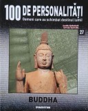 Buddha. 100 de personalitati. Oameni care schimbat destinul lumii nr. 27