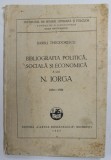 BIBLIOGRAFIA POLITICA , SOCIALA SI ECONOMICA A LUI N. IORGA 1890- 1934 de BARBU THEODORESCU , 1937