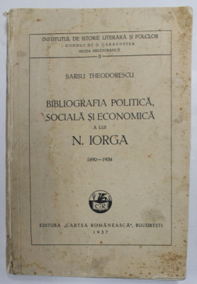 BIBLIOGRAFIA POLITICA , SOCIALA SI ECONOMICA A LUI N. IORGA 1890- 1934 de BARBU THEODORESCU , 1937 foto