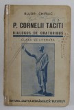 P. CORNELII TACITI. DIALOGUS DE ORATORIBUS. CLASA VII LITERARA de BUJOR - CHIRIAC 1939