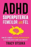 ADHD - Superputerea femeilor altFEL - Paperback brosat - Tracy Otsuka - Herald