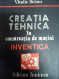 Creatia Tehnica In Constructia De Masini - Vitalie Belous ,549147, Junimea