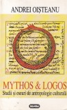 Andrei Oisteanu - Mythos si Logos. Studii si eseuri de antropologie culturala