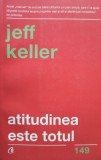 Jeff Keller - Atitudinea este totul (Editia: 2018)
