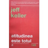 Jeff Keller - Atitudinea este totul (Editia: 2018)