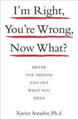 I&#039;m Right, You&#039;re Wrong, Now What?: Break the Impasse and Get What You Need