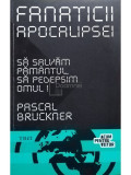 Pascal Bruckner - Fanaticii apocalipsei (editia 2012)