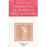 Alfred Adler - Psihologia scolarului greu educabil - 108534