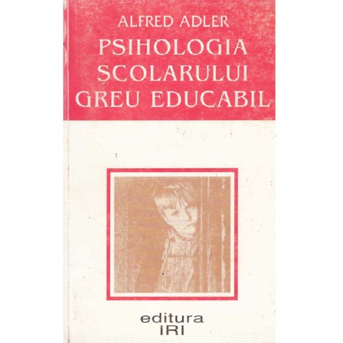 Alfred Adler - Psihologia scolarului greu educabil - 108534