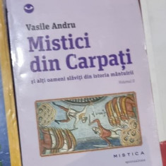Vasile Andru - Mistici din Carpati si Alti Oameni Slaviti din Istoria Mantuirii vol II