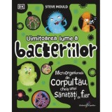 Uimitoarea lume a bacteriilor/Steve Mould, Galaxia Copiilor