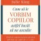 Cum sa le vorbim copiilor astfel incat sa ne asculte &ndash; Joanna Faber, Julie King