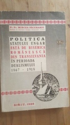 Politica statului ungar fata de biserica romaneasca din Transilvania in pșerioada dualismului- Mircea Pacurariu foto
