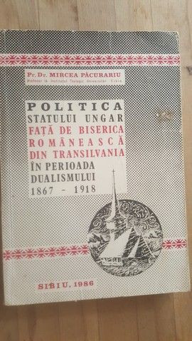 Politica statului ungar fata de biserica romaneasca din Transilvania in p&amp;#x219;erioada dualismului- Mircea Pacurariu