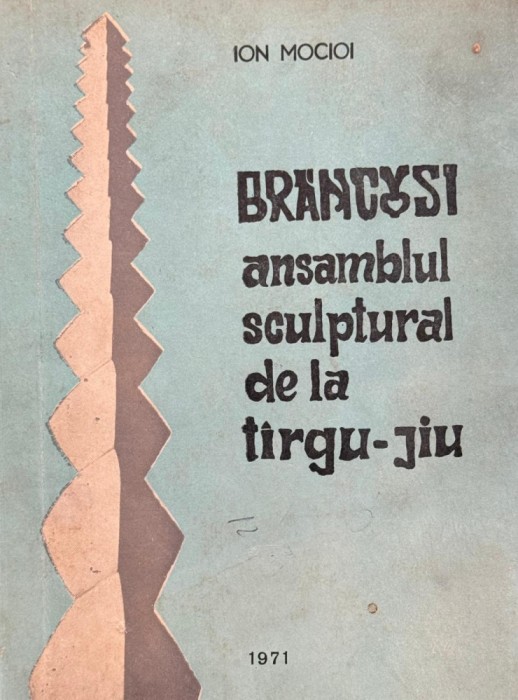 Ion Mocioi, Br&acirc;ncuşi - Ansamblul Sculptural de la T&acirc;rgu Jiu
