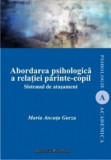 Abordarea psihologica a relatiei parinte-copil. Sistemul de atasament | Maria Ancuta Gurza