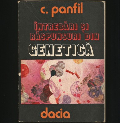 &amp;Icirc;NTREBĂRI ȘI RĂSPUNSURI DIN GENETICĂ / BIOLOGIE - C. PANFIL - EDITURA DACIA foto