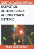 Exercitiul autobiografic al unui coach sistemic - Alain Cardon, Adelina Bocancea