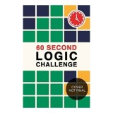 Cumpara ieftin 60 Second Logic Challenge, Carte puzzle logic rapid, Carte straina, Carti in engleza