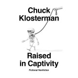 Cumpara ieftin Raised in Captivity, Chuck Klosterman