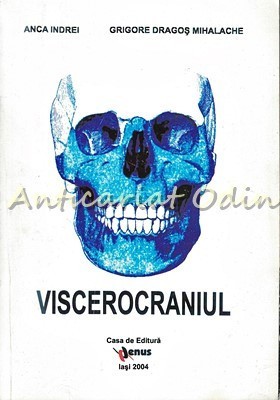 Viscerocraniul - Anca Indrei, Grigore Dragos Mihalache foto