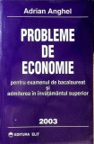 PROBLEME DE ECONOMIE PENTRU EXAMENUL DE BACALAUREAT SI ADMITEREA IN INVATAMANTUL SUPERIOR-ADRIAN ANGHEL-359796