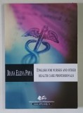 ENGLISH FOR NURSES AND OTHER HEALTH CARE PROFESSIONALS by DIANA ELENA POPA , 2009