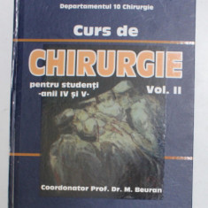 CURS DE CHIRURGIE PENTRU STUDENTI , ANII IV SI V , VOLUMUL II de MIRCEA BEURAN , 2013 * PREZINTA SUBLINIERI CU MARKER