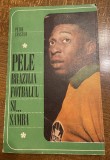Pele, Brazilia, Fotbalul Si Samba - Autor: Petre Cristea