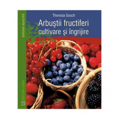 Arbustii fructiferi cultivare si ingrijire &amp;ndash; Theresia Gosch foto